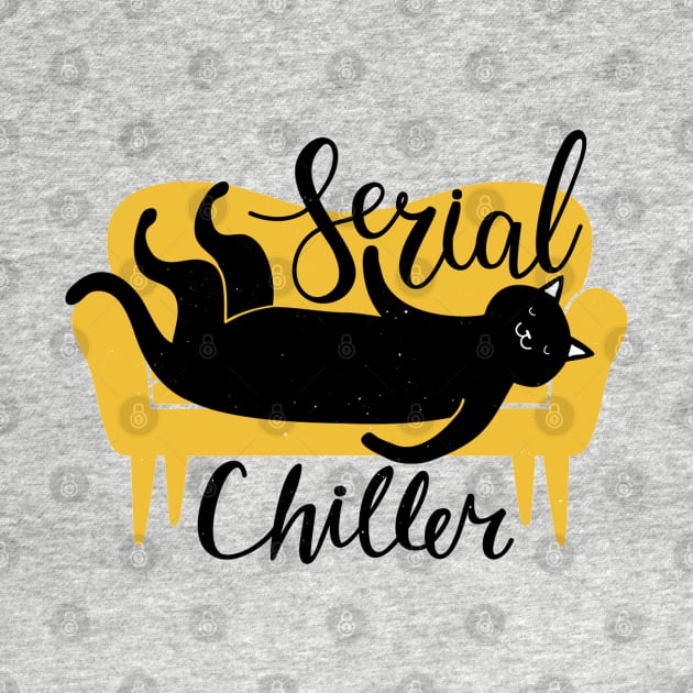 Serial Chiller - Funny Cat Quote Artwork by Artistic muss